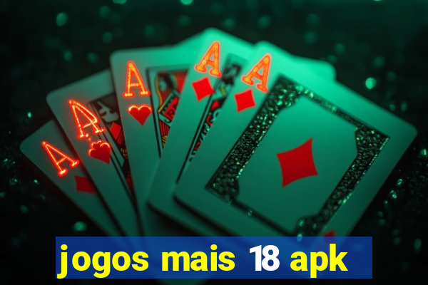 jogos mais 18 apk